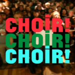 choir! choir! choir!